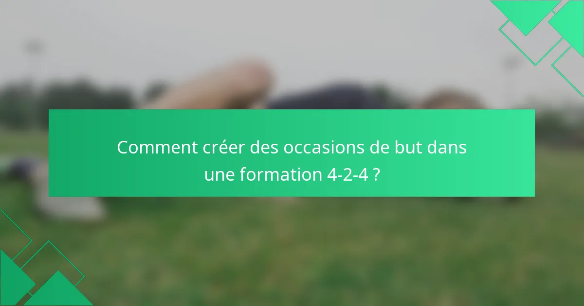 Comment créer des occasions de but dans une formation 4-2-4 ?