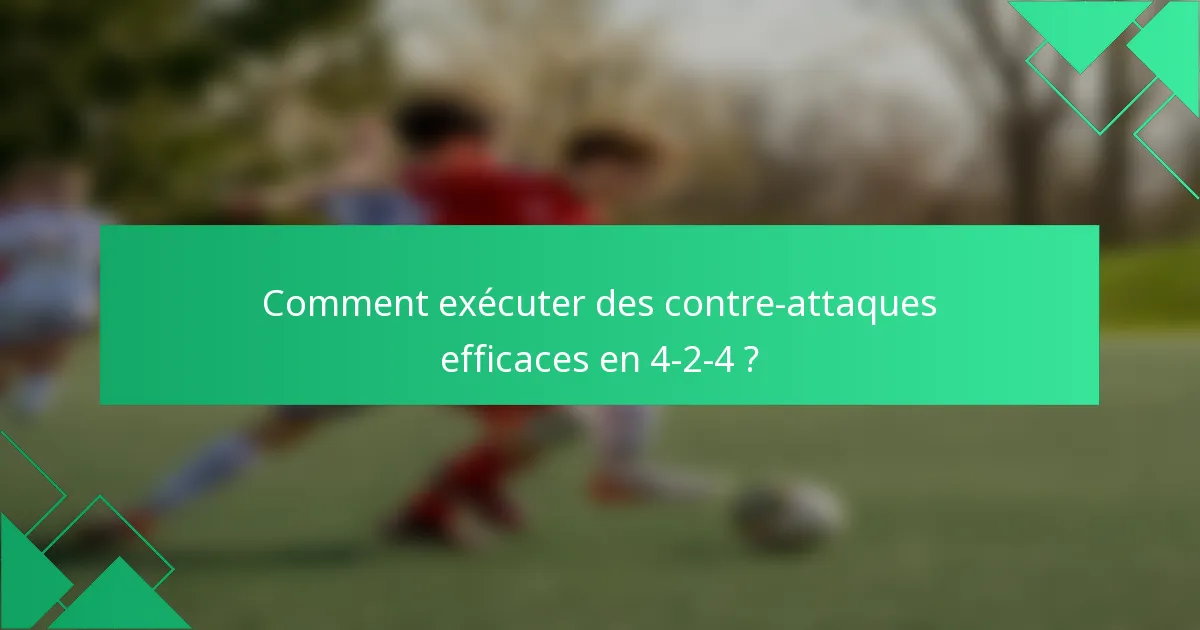 Comment exécuter des contre-attaques efficaces en 4-2-4 ?