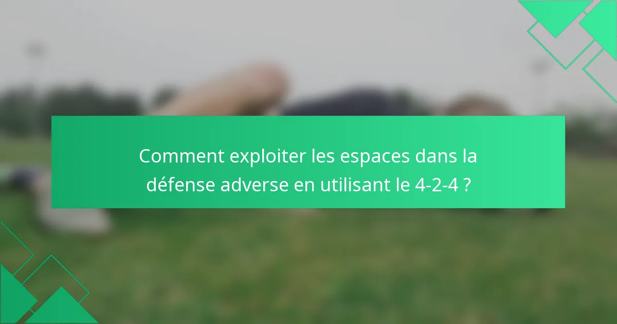 Comment exploiter les espaces dans la défense adverse en utilisant le 4-2-4 ?