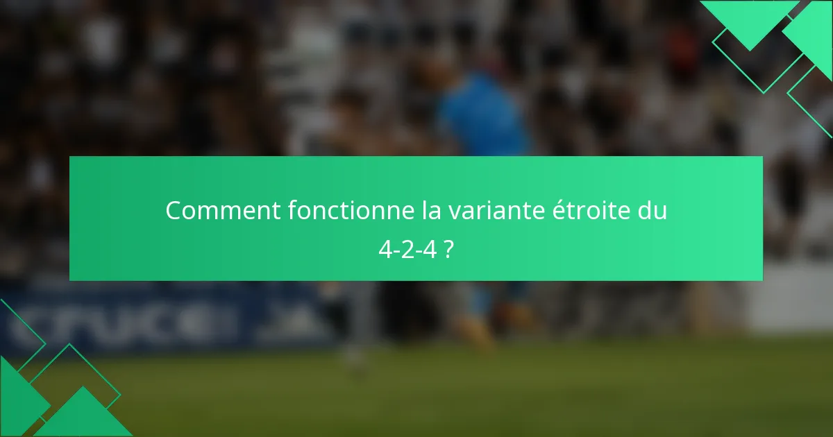 Comment fonctionne la variante étroite du 4-2-4 ?