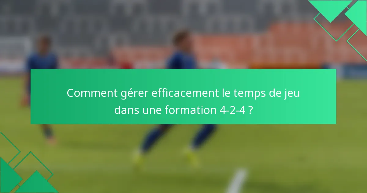 Comment gérer efficacement le temps de jeu dans une formation 4-2-4 ?