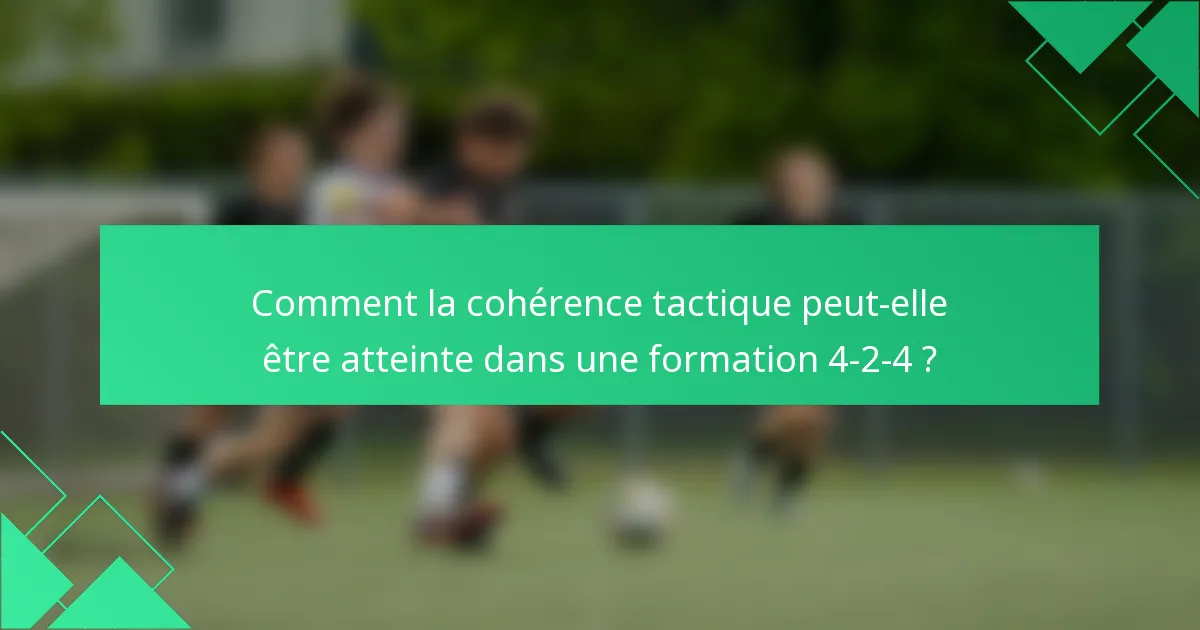 Comment la cohérence tactique peut-elle être atteinte dans une formation 4-2-4 ?