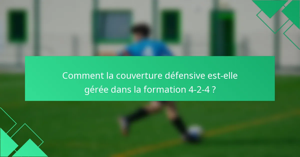 Comment la couverture défensive est-elle gérée dans la formation 4-2-4 ?