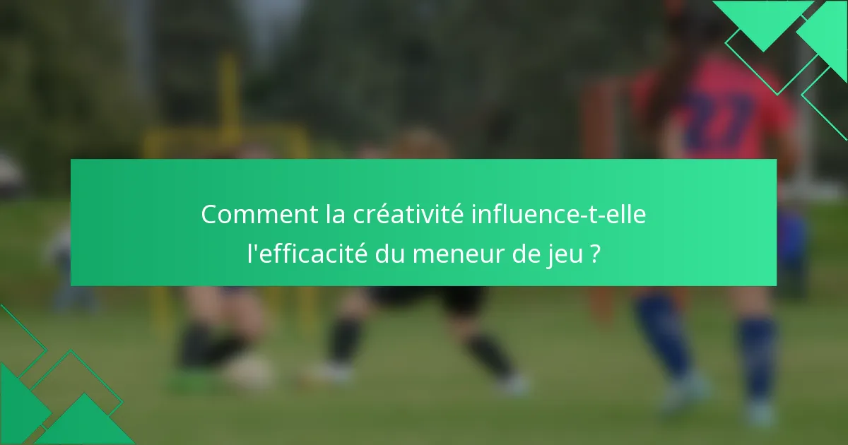 Comment la créativité influence-t-elle l'efficacité du meneur de jeu ?