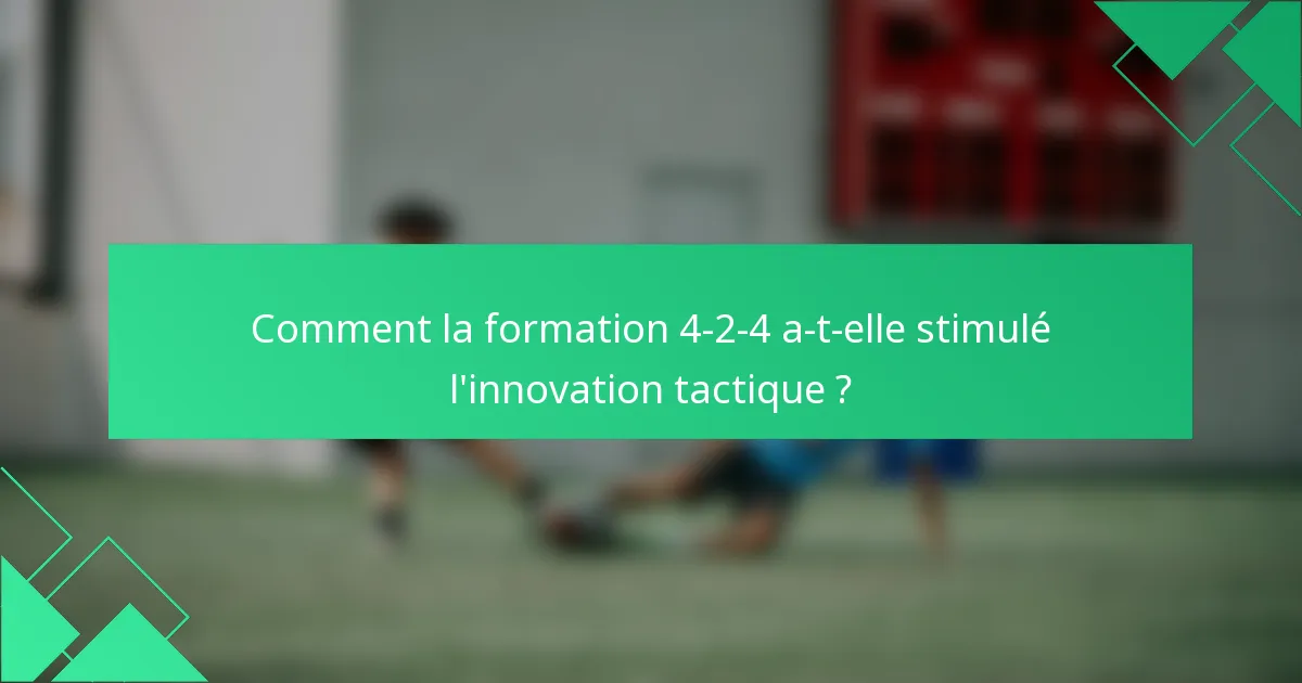 Comment la formation 4-2-4 a-t-elle stimulé l'innovation tactique ?