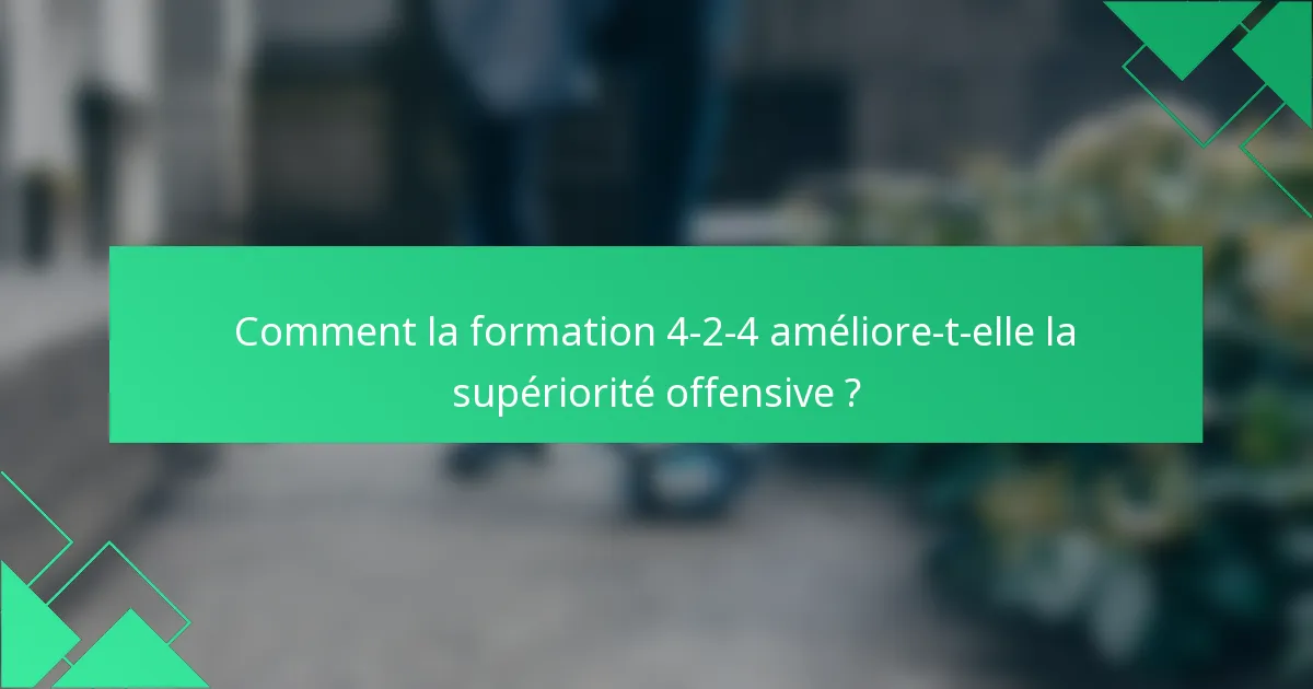 Comment la formation 4-2-4 améliore-t-elle la supériorité offensive ?