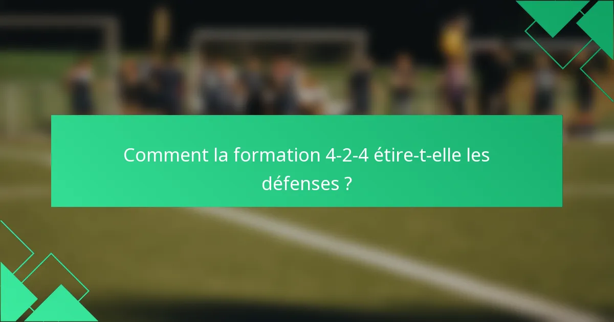 Comment la formation 4-2-4 étire-t-elle les défenses ?