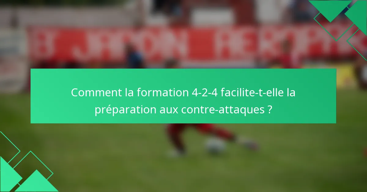 Comment la formation 4-2-4 facilite-t-elle la préparation aux contre-attaques ?