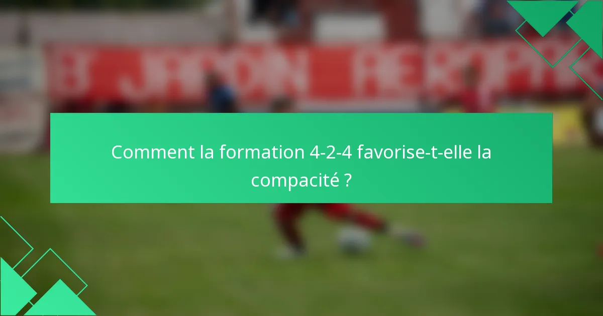 Comment la formation 4-2-4 favorise-t-elle la compacité ?