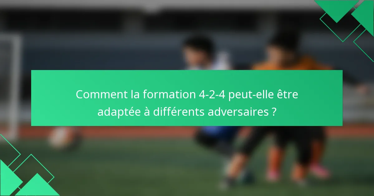 Comment la formation 4-2-4 peut-elle être adaptée à différents adversaires ?