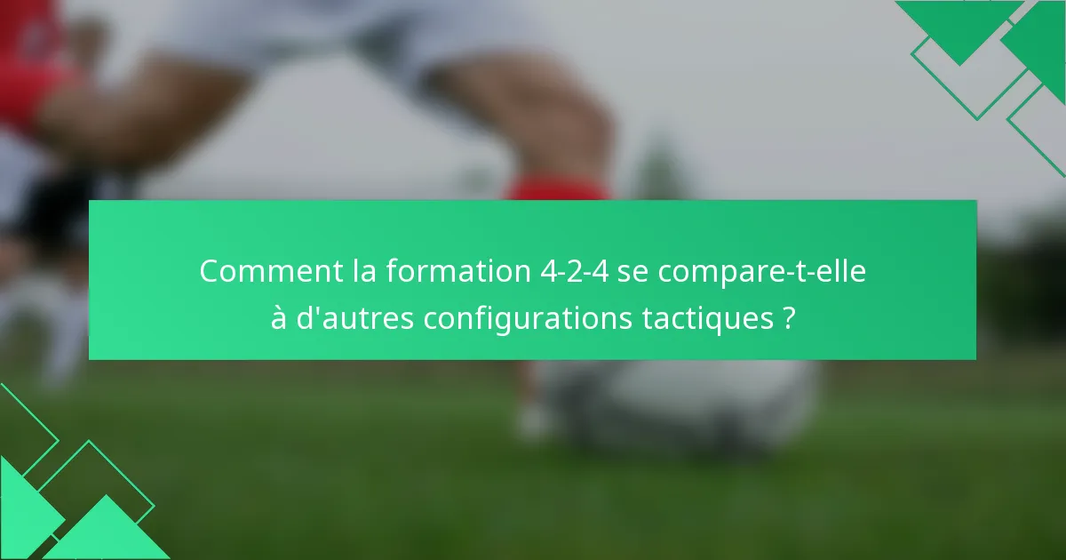 Comment la formation 4-2-4 se compare-t-elle à d'autres configurations tactiques ?