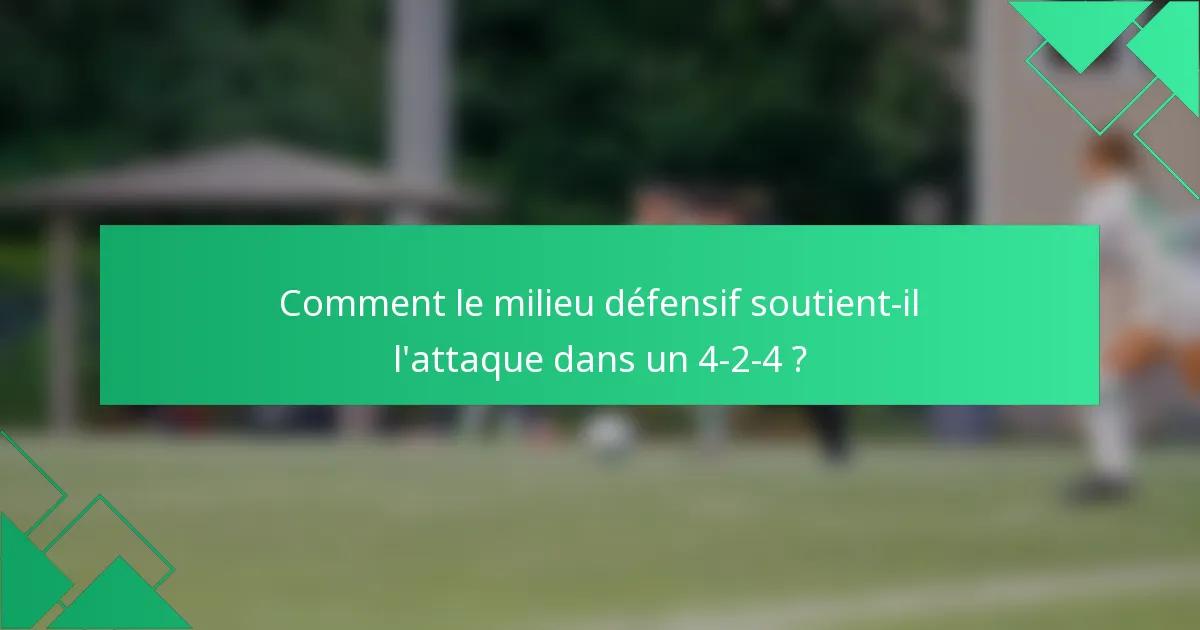 Comment le milieu défensif soutient-il l'attaque dans un 4-2-4 ?