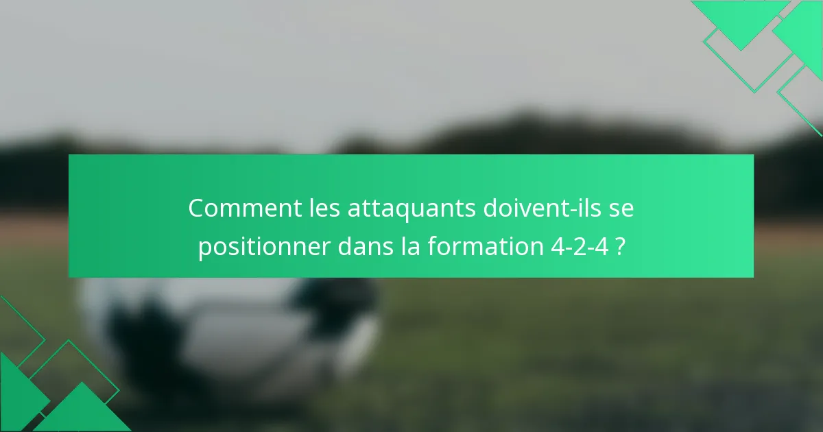 Comment les attaquants doivent-ils se positionner dans la formation 4-2-4 ?