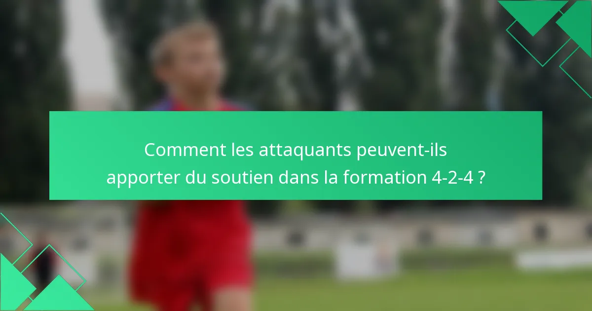 Comment les attaquants peuvent-ils apporter du soutien dans la formation 4-2-4 ?