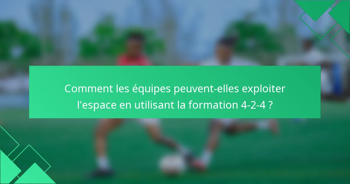Comment les équipes peuvent-elles exploiter l'espace en utilisant la formation 4-2-4 ?
