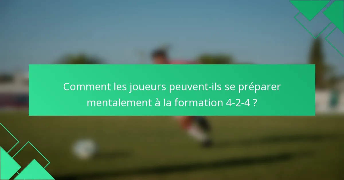 Comment les joueurs peuvent-ils se préparer mentalement à la formation 4-2-4 ?