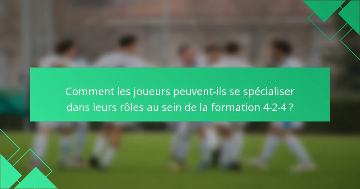 Comment les joueurs peuvent-ils se spécialiser dans leurs rôles au sein de la formation 4-2-4 ?