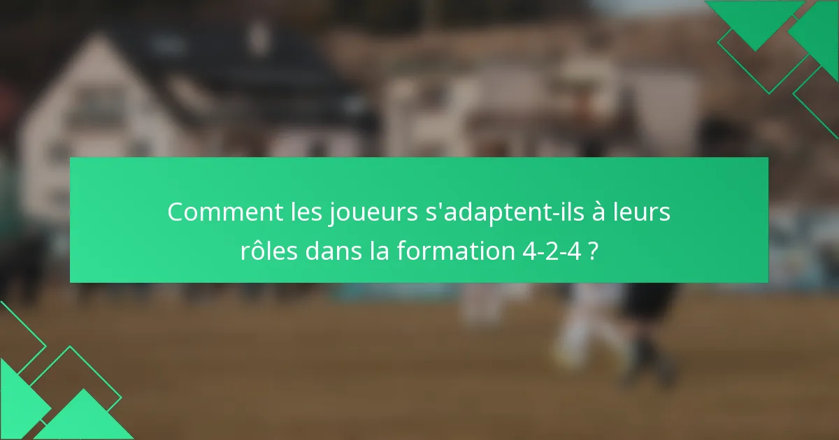Comment les joueurs s'adaptent-ils à leurs rôles dans la formation 4-2-4 ?