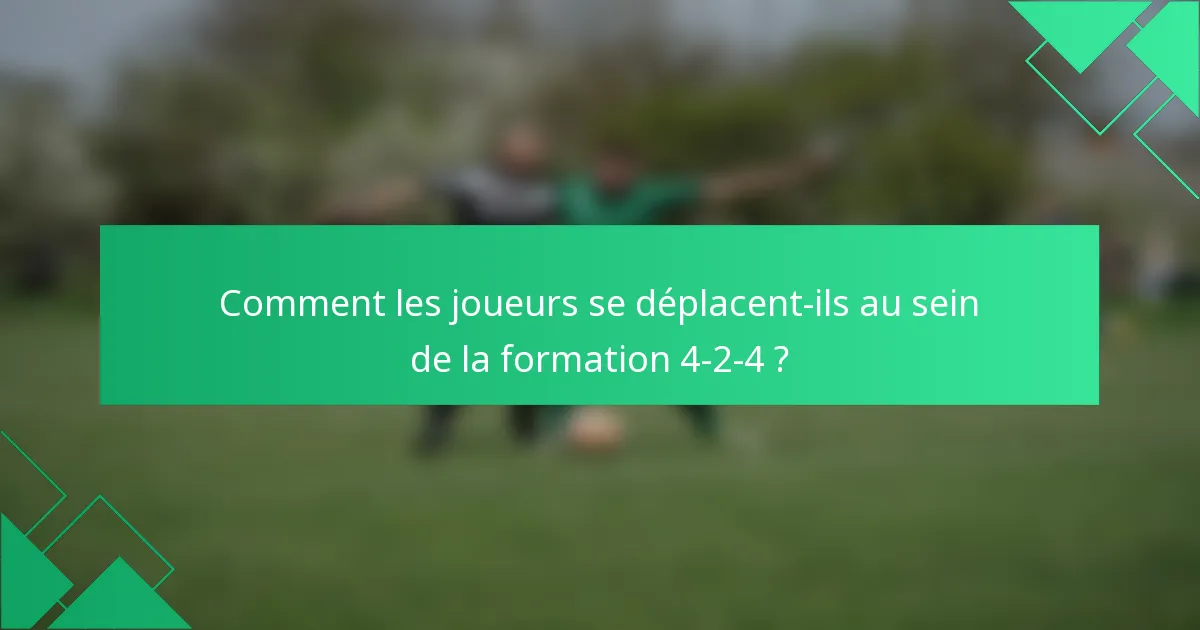 Comment les joueurs se déplacent-ils au sein de la formation 4-2-4 ?