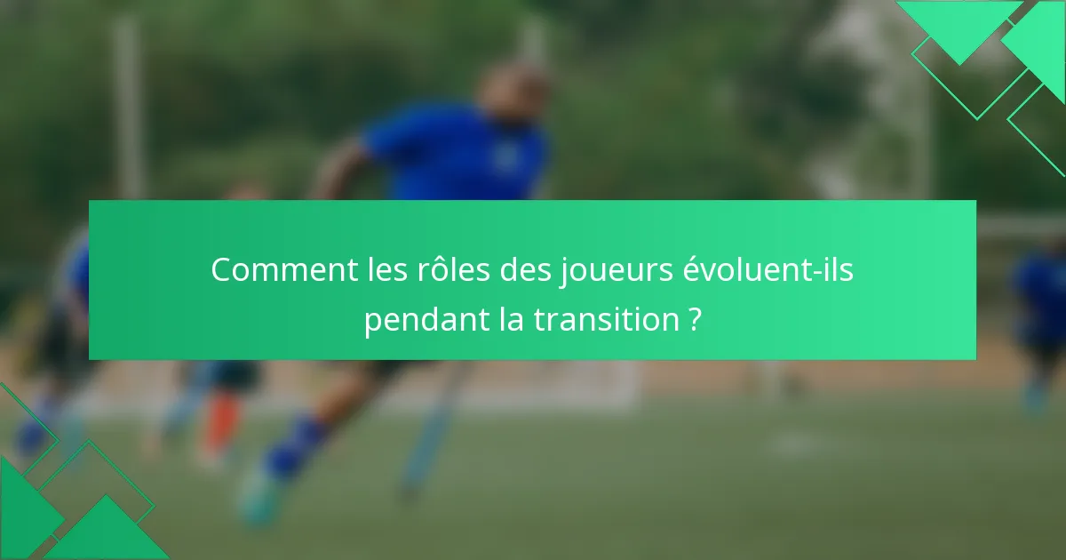 Comment les rôles des joueurs évoluent-ils pendant la transition ?