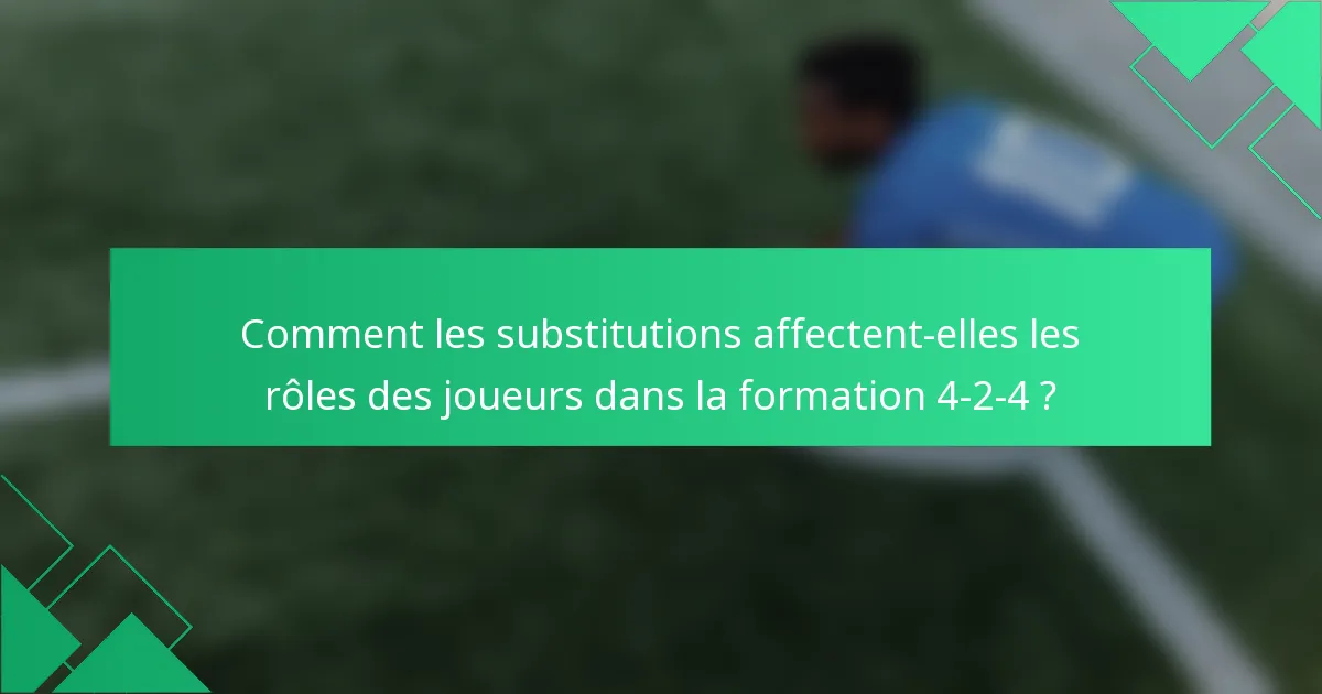 Comment les substitutions affectent-elles les rôles des joueurs dans la formation 4-2-4 ?