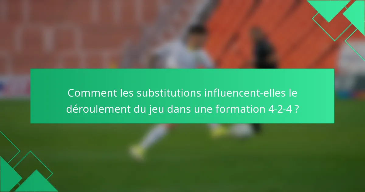 Comment les substitutions influencent-elles le déroulement du jeu dans une formation 4-2-4 ?