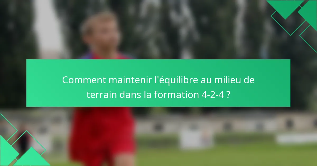 Comment maintenir l'équilibre au milieu de terrain dans la formation 4-2-4 ?