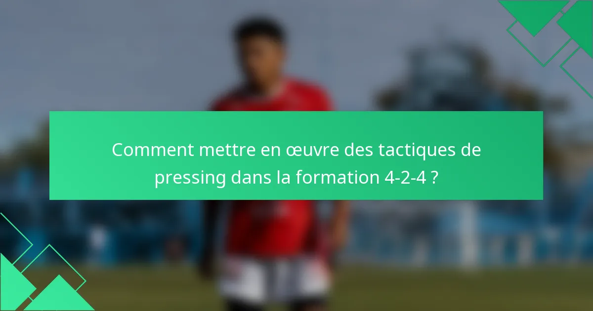 Comment mettre en œuvre des tactiques de pressing dans la formation 4-2-4 ?