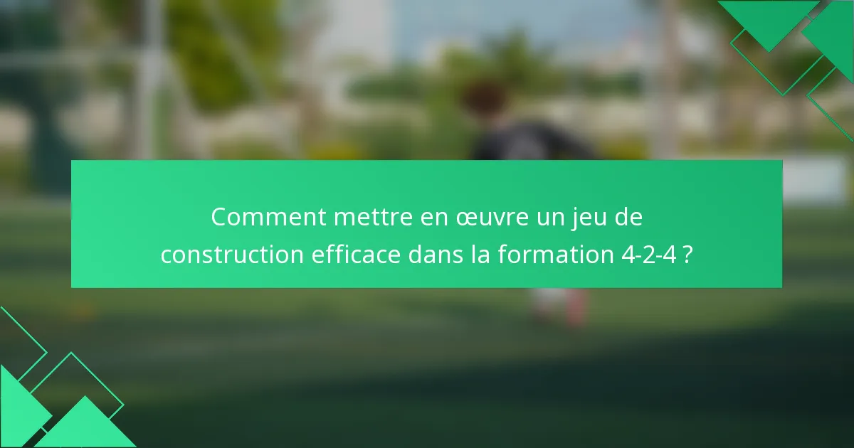 Comment mettre en œuvre un jeu de construction efficace dans la formation 4-2-4 ?