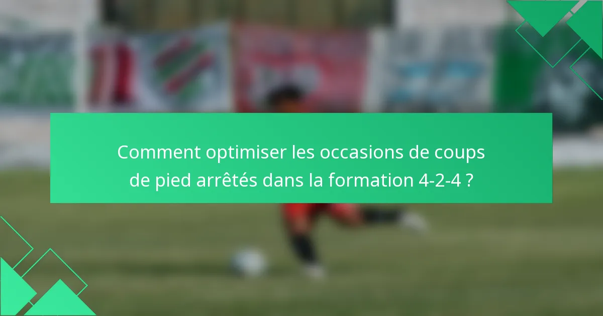 Comment optimiser les occasions de coups de pied arrêtés dans la formation 4-2-4 ?