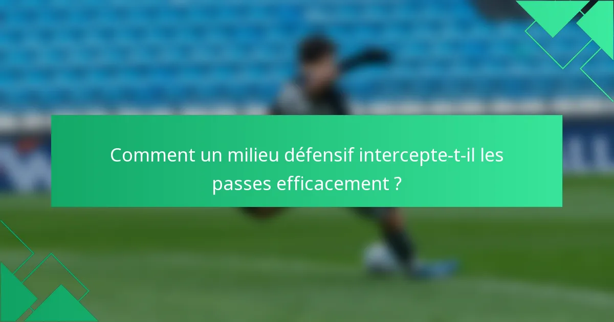 Comment un milieu défensif intercepte-t-il les passes efficacement ?