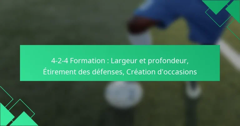4-2-4 Formation : Largeur et profondeur, Étirement des défenses, Création d’occasions