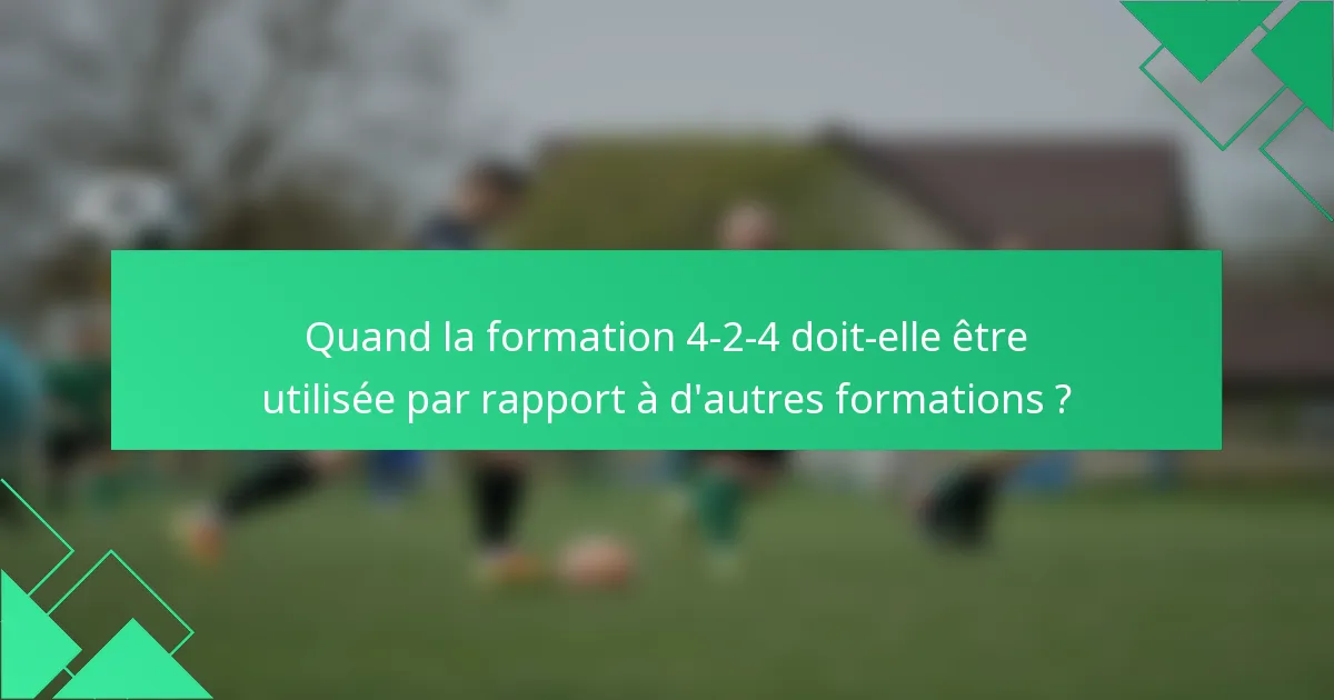 Quand la formation 4-2-4 doit-elle être utilisée par rapport à d'autres formations ?