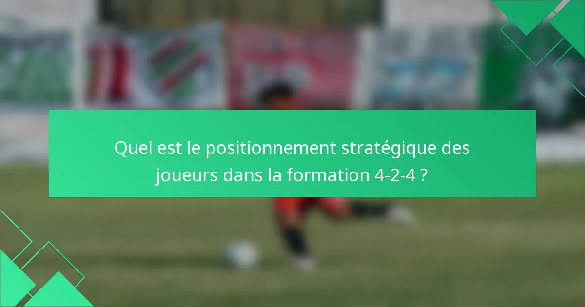 Quel est le positionnement stratégique des joueurs dans la formation 4-2-4 ?