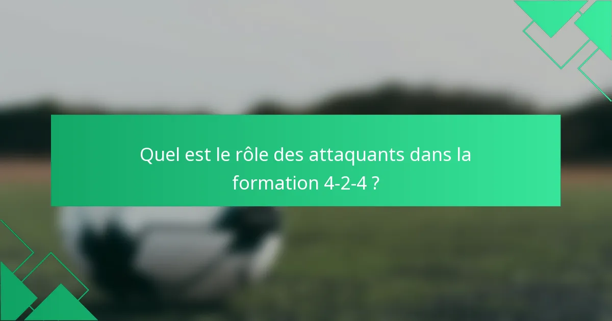 Quel est le rôle des attaquants dans la formation 4-2-4 ?