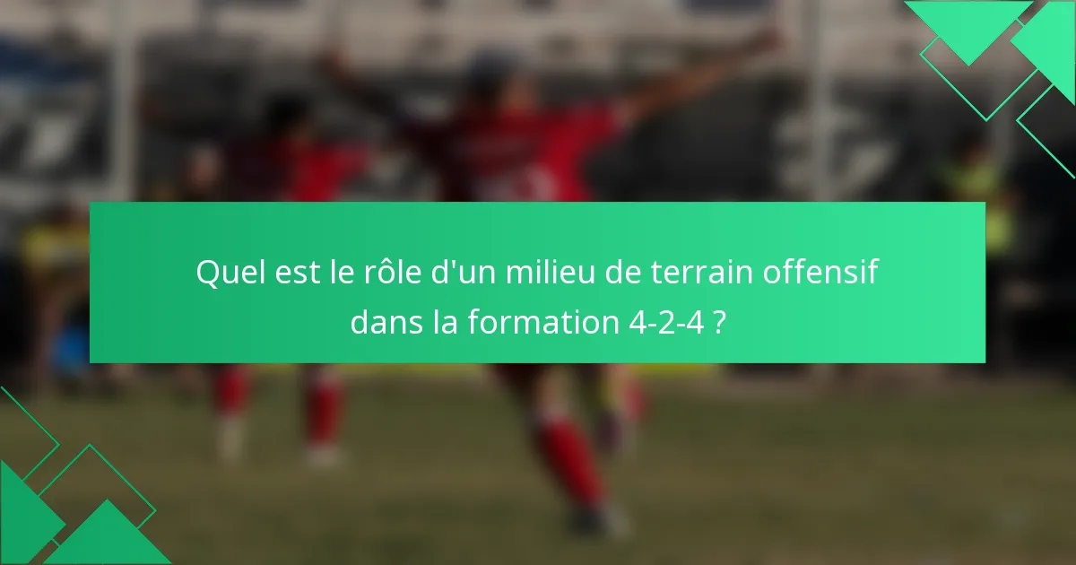 Quel est le rôle d'un milieu de terrain offensif dans la formation 4-2-4 ?