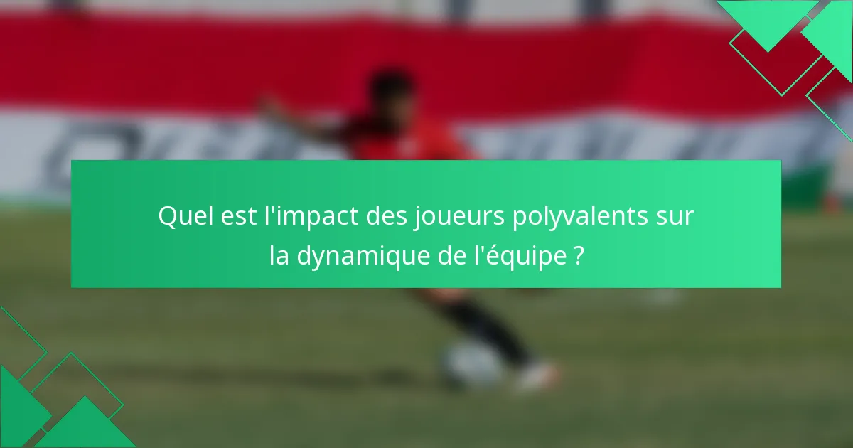 Quel est l'impact des joueurs polyvalents sur la dynamique de l'équipe ?