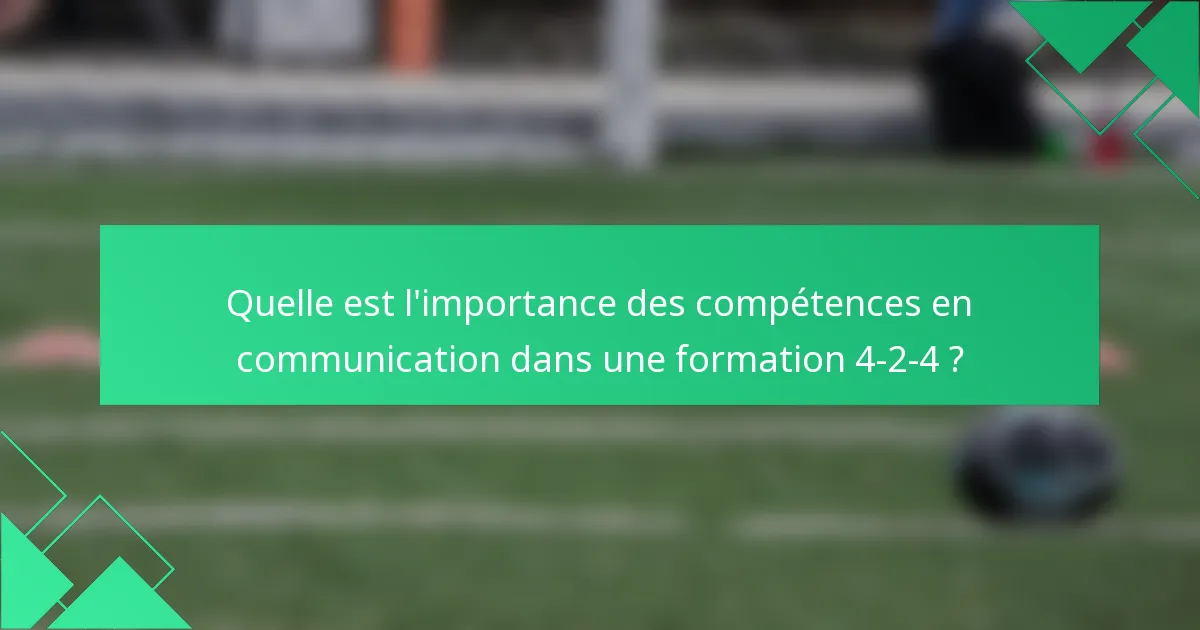 Quelle est l'importance des compétences en communication dans une formation 4-2-4 ?