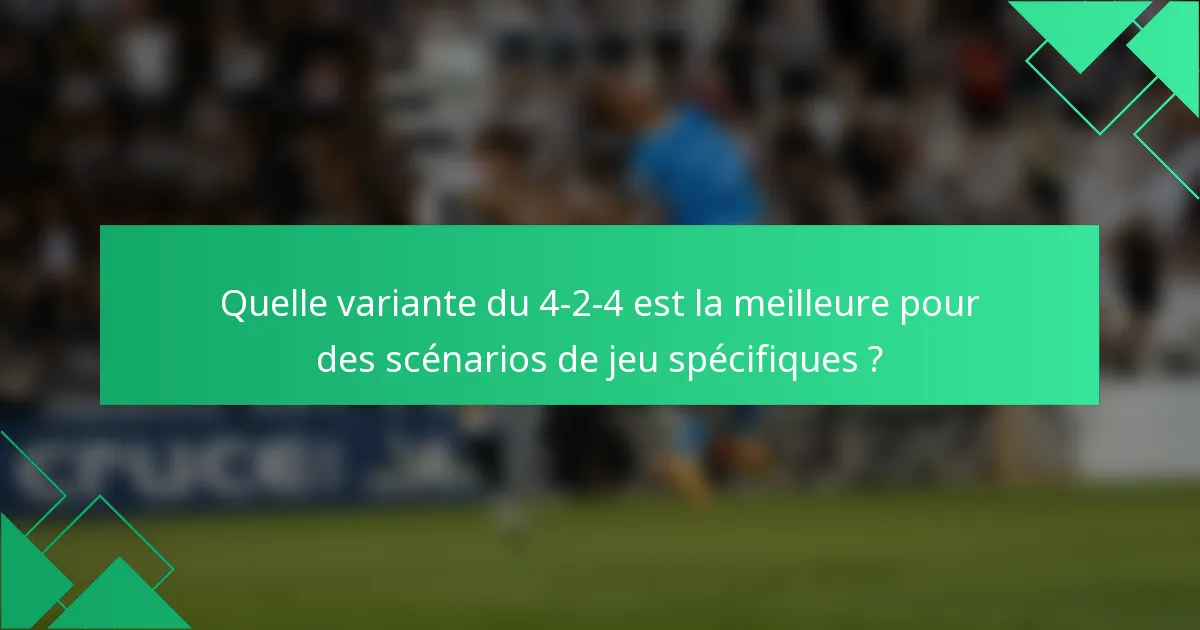 Quelle variante du 4-2-4 est la meilleure pour des scénarios de jeu spécifiques ?