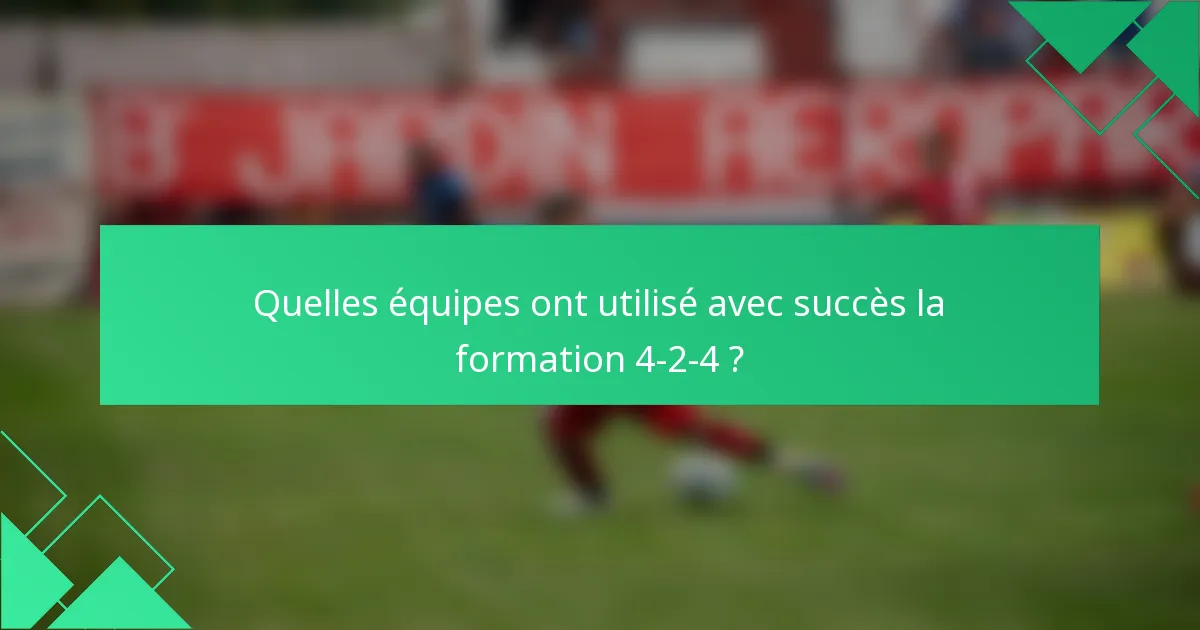 Quelles équipes ont utilisé avec succès la formation 4-2-4 ?