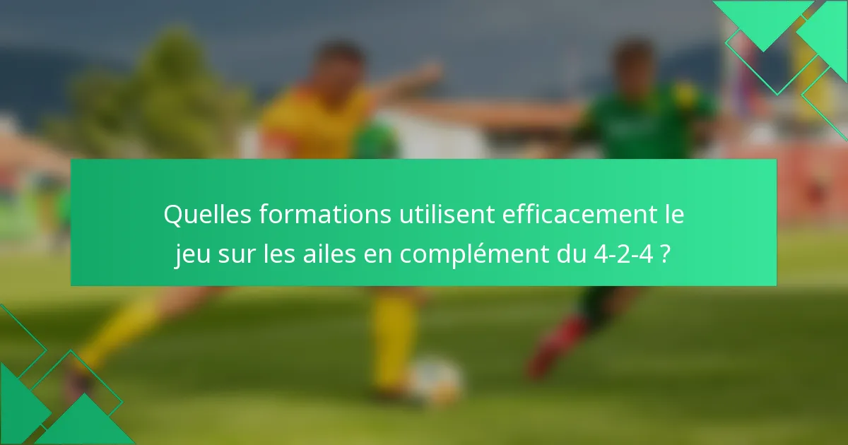 Quelles formations utilisent efficacement le jeu sur les ailes en complément du 4-2-4 ?