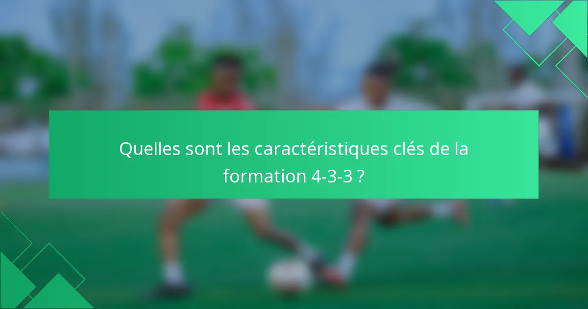 Quelles sont les caractéristiques clés de la formation 4-3-3 ?