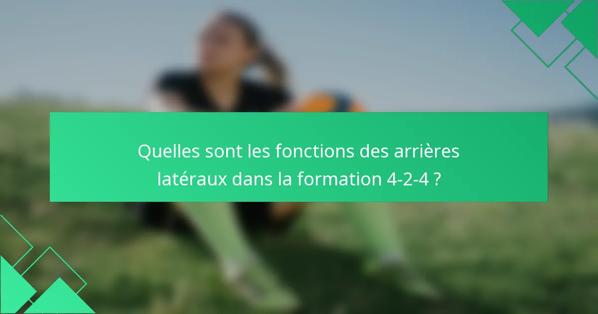 Quelles sont les fonctions des arrières latéraux dans la formation 4-2-4 ?