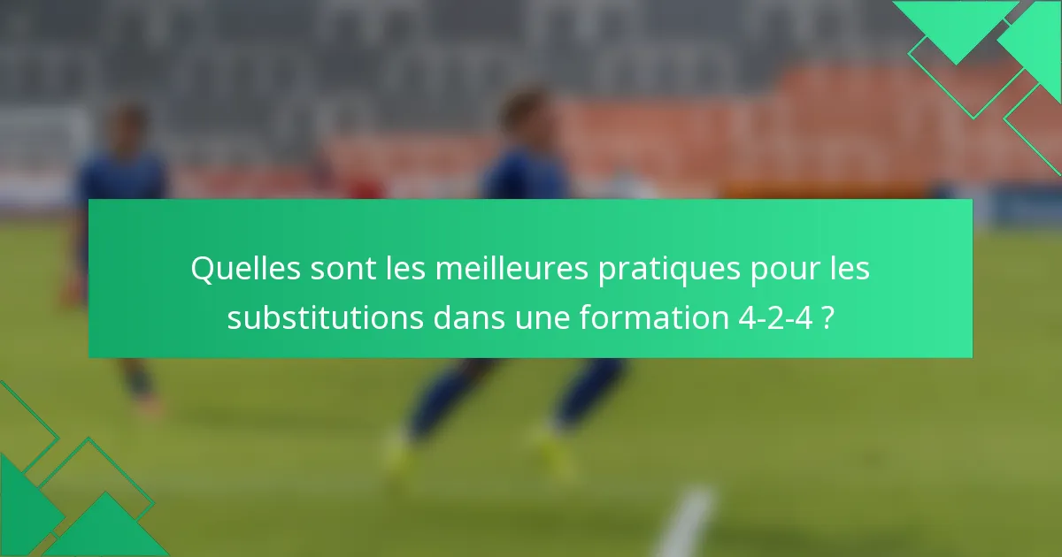 Quelles sont les meilleures pratiques pour les substitutions dans une formation 4-2-4 ?