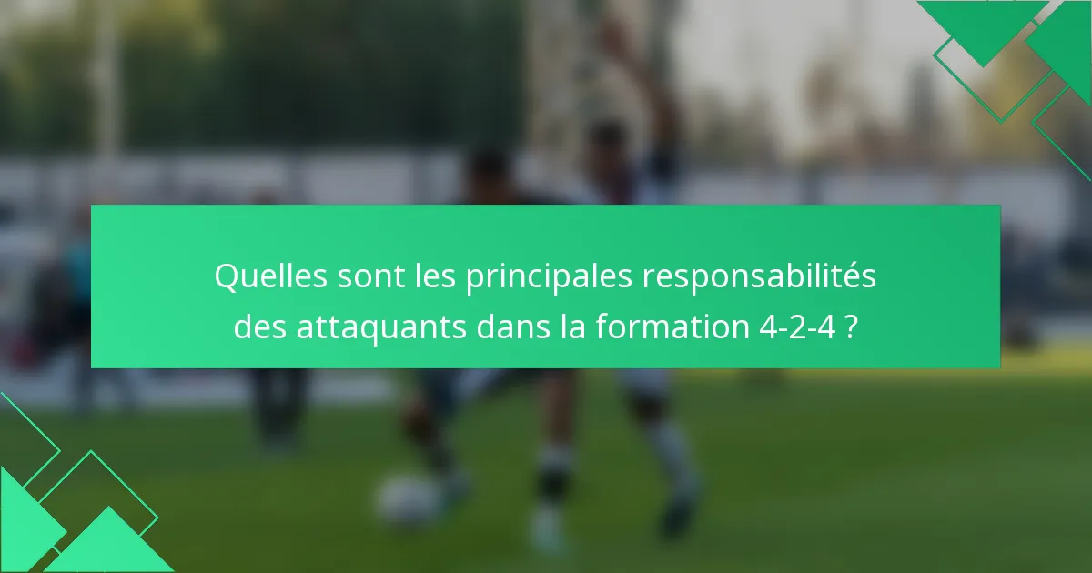 Quelles sont les principales responsabilités des attaquants dans la formation 4-2-4 ?