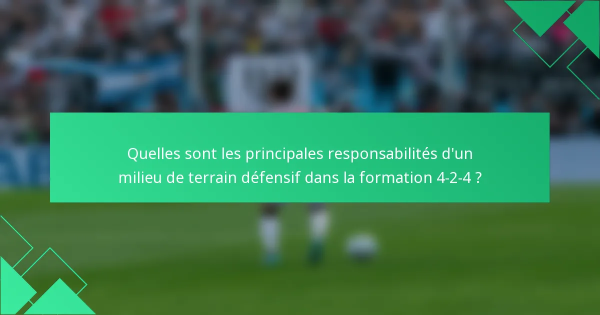 Quelles sont les principales responsabilités d'un milieu de terrain défensif dans la formation 4-2-4 ?