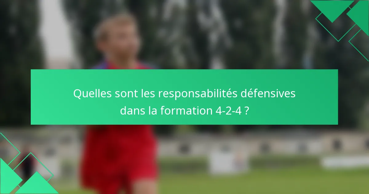 Quelles sont les responsabilités défensives dans la formation 4-2-4 ?