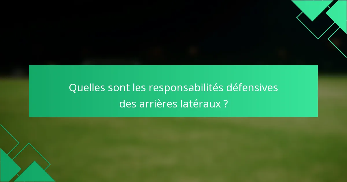 Quelles sont les responsabilités défensives des arrières latéraux ?