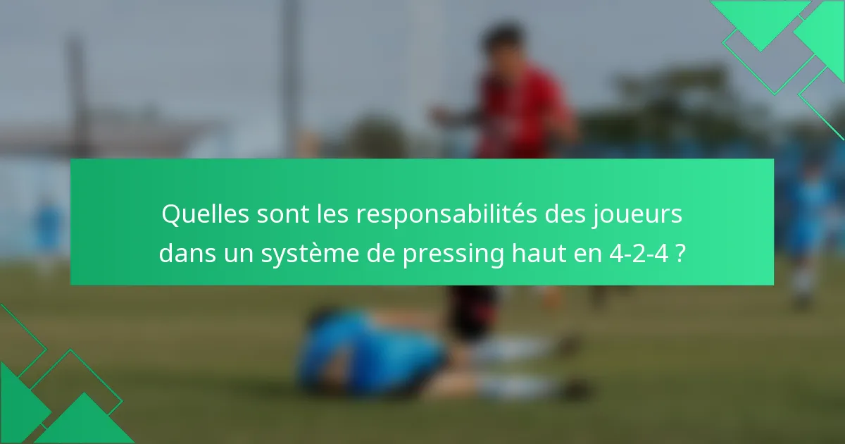 Quelles sont les responsabilités des joueurs dans un système de pressing haut en 4-2-4 ?