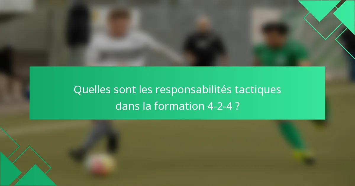 Quelles sont les responsabilités tactiques dans la formation 4-2-4 ?